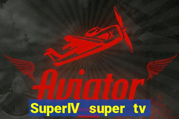 SuperIV super tv ao vivo super tv ao vivo -